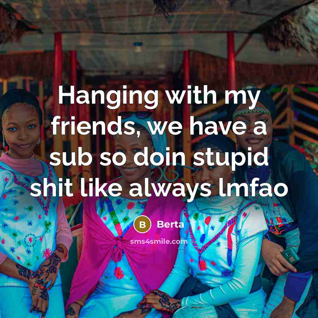 “Hanging with my friends, we have a sub so doin…” quote by Berta