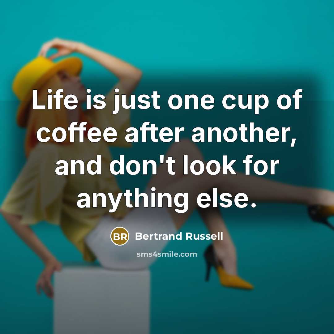 “Life is just one cup of coffee after another, and…” quote by Bertrand Russell