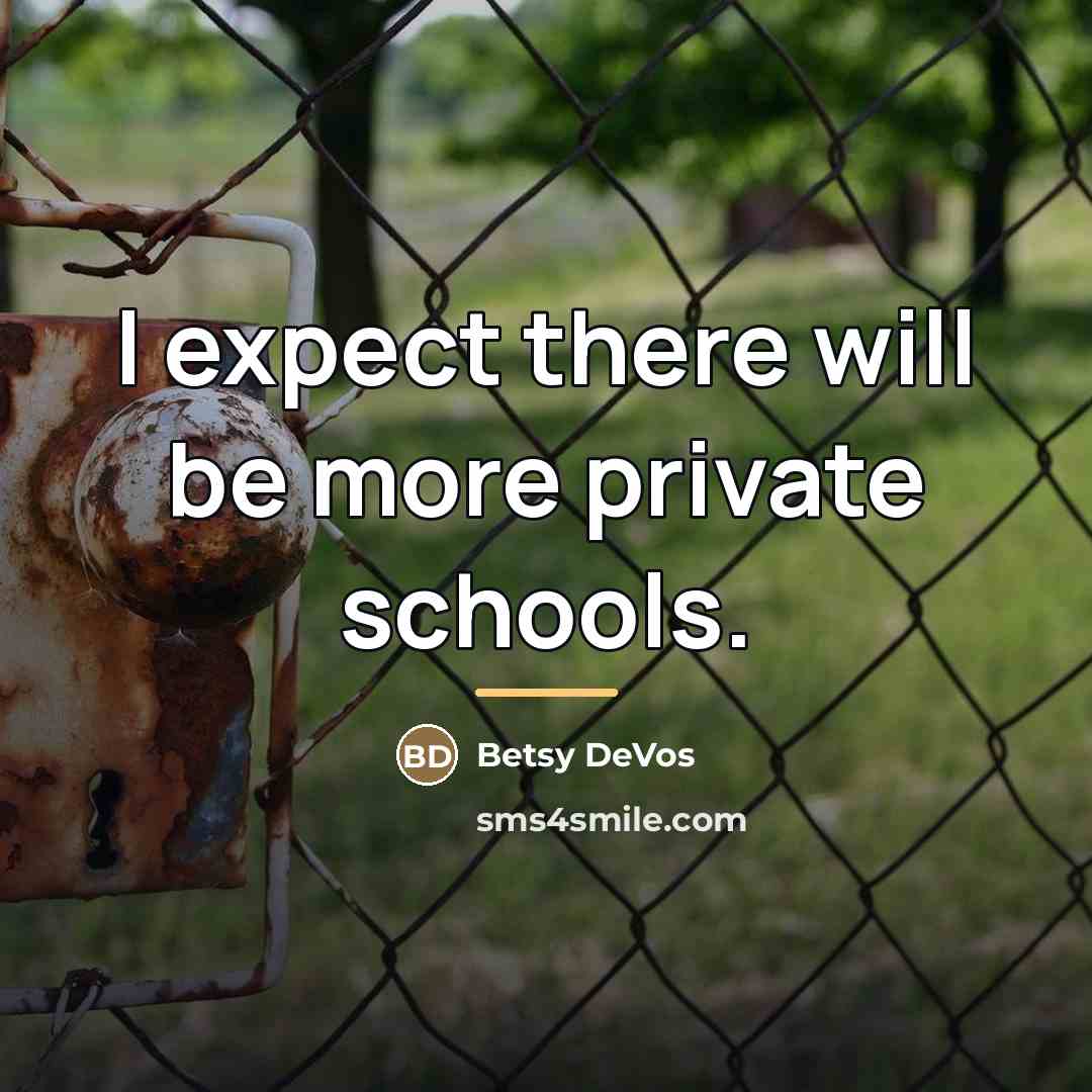 “I expect there will be more private schools.…” quote by Betsy DeVos