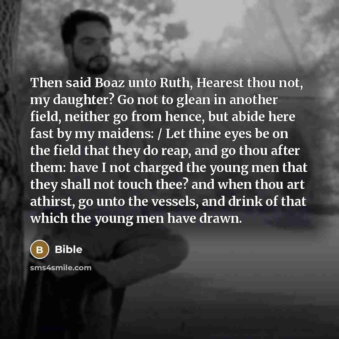 “Then said Boaz unto Ruth, Hearest thou not, my daughter?…” quote by Bible