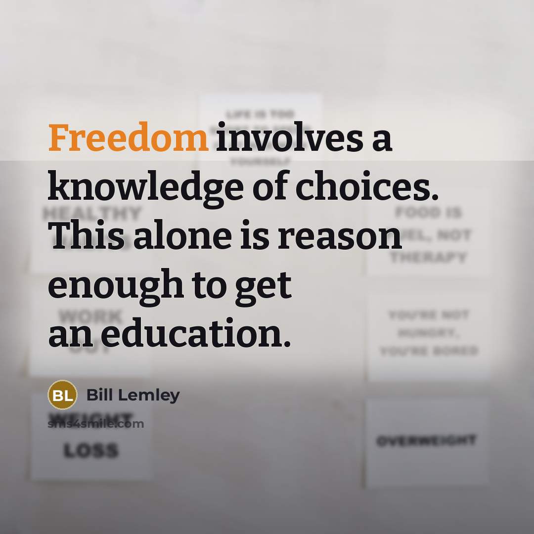 “Freedom involves a knowledge of choices. This alone is reason…” quote by Bill Lemley