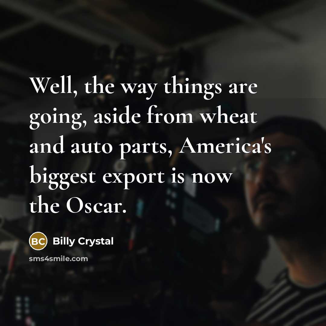 “Well, the way things are going, aside from wheat and…” quote by Billy Crystal