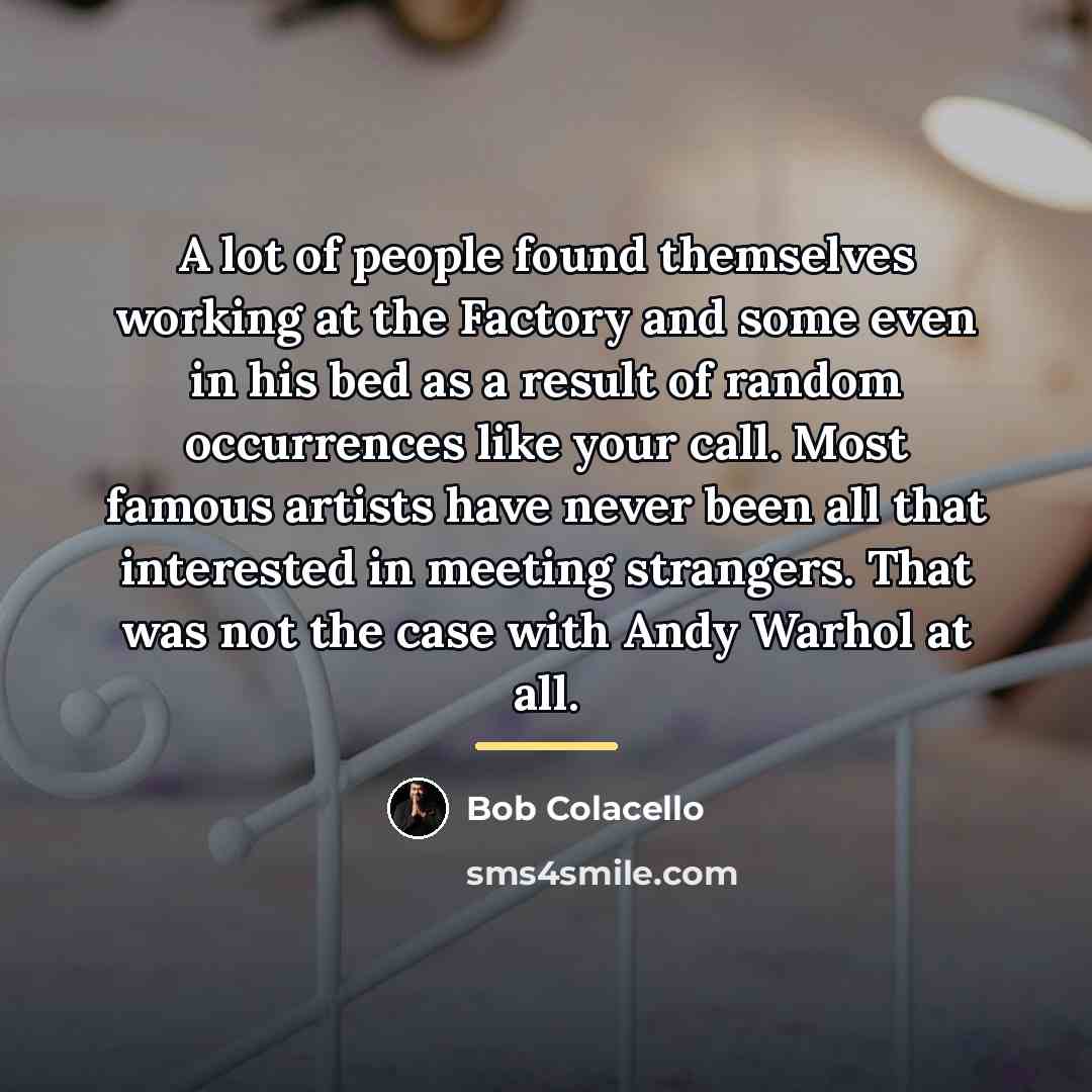 “A lot of people found themselves working at the Factory…” quote by Bob Colacello