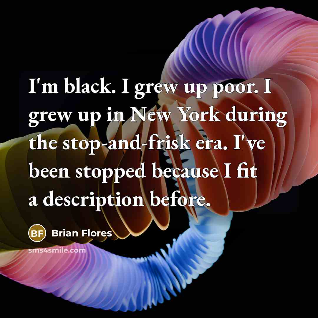 “I'm black. I grew up poor. I grew up in…” quote by Brian Flores