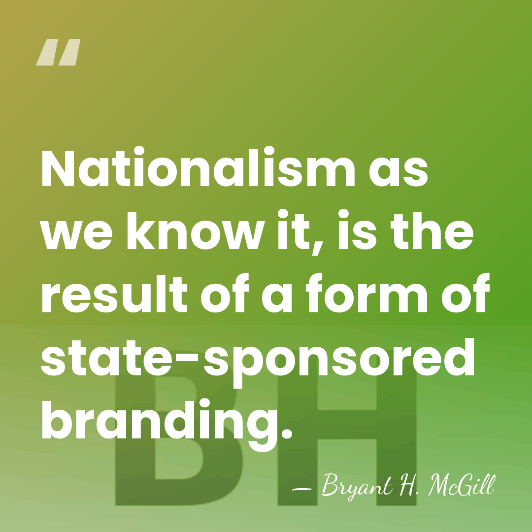 Nationalism as we know it, is the result of a form of&hellip; - Bryant H. McGill