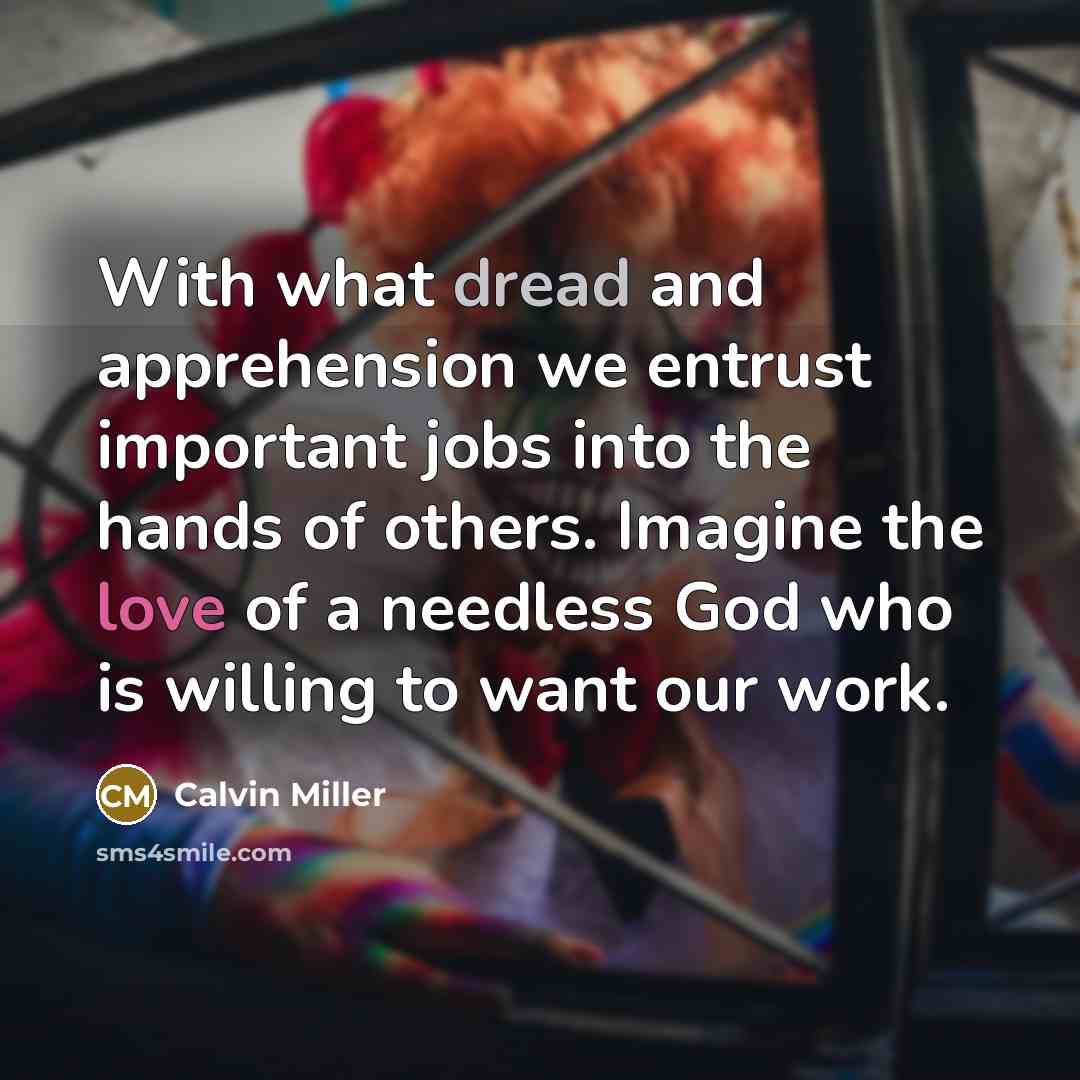 “With what dread and apprehension we entrust important jobs into…” quote by Calvin Miller