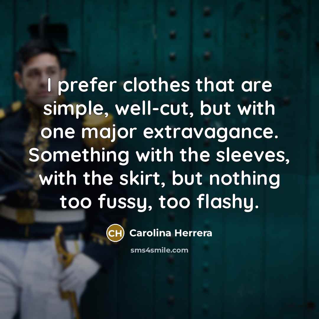 “I prefer clothes that are simple, well-cut, but with one…” quote by Carolina Herrera