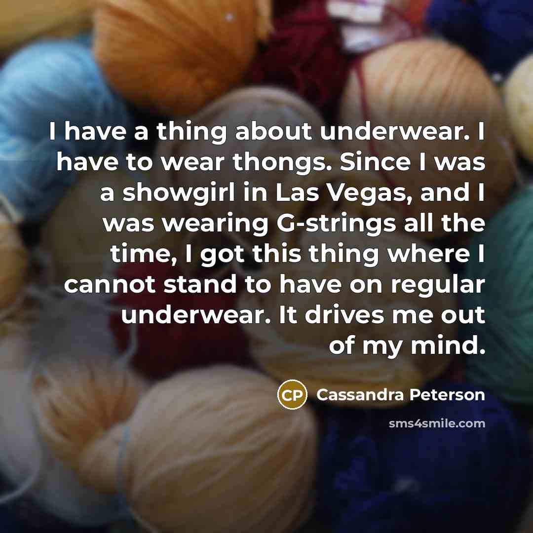 “I have a thing about underwear. I have to wear…” quote by Cassandra Peterson