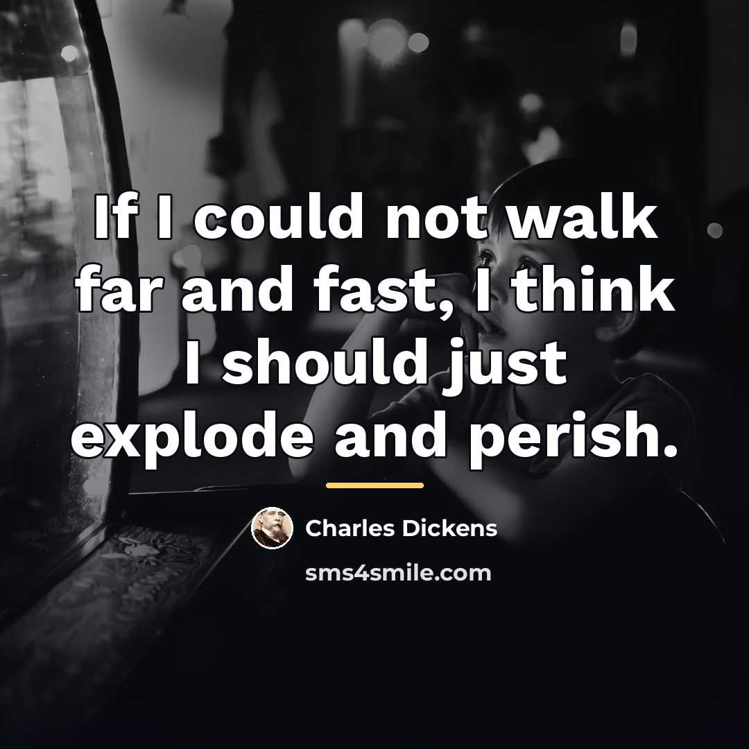 “If I could not walk far and fast, I think…” quote by Charles Dickens
