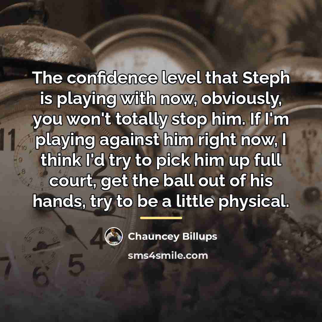 “The confidence level that Steph is playing with now, obviously,…” quote by Chauncey Billups