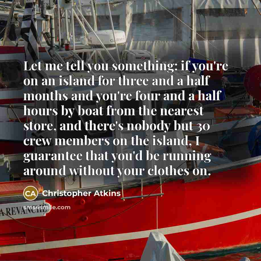 “Let me tell you something: if you're on an island…” quote by Christopher Atkins