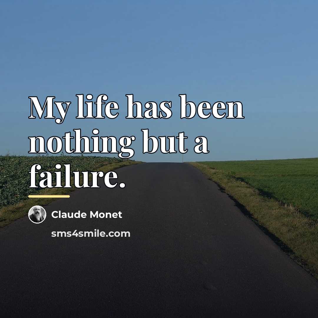“My life has been nothing but a failure.…” quote by Claude Monet