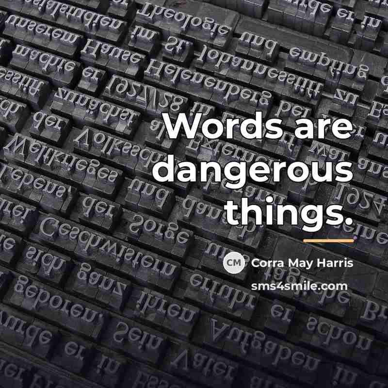 “Words are dangerous things.…” quote by Corra May Harris