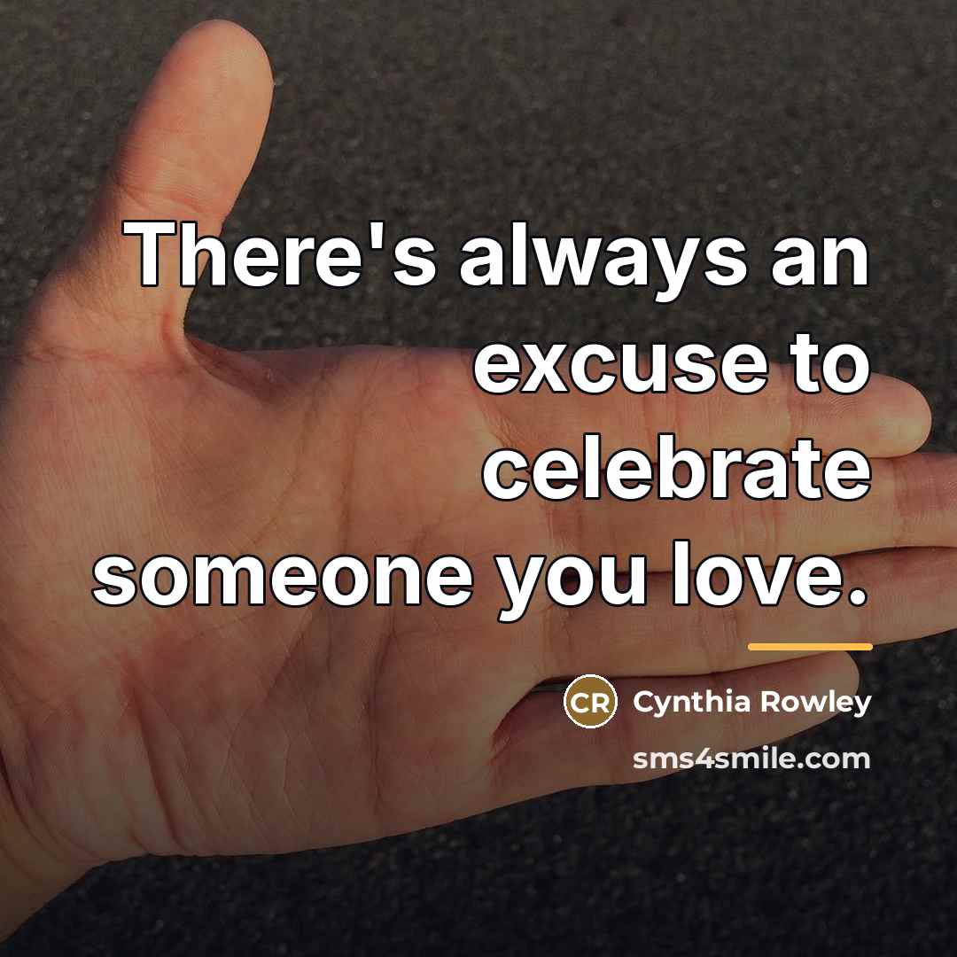 “There's always an excuse to celebrate someone you love.…” quote by Cynthia Rowley
