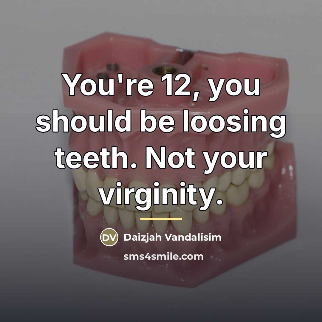 “You're 12, you should be loosing teeth. Not your virginity.…” quote by Daizjah Vandalisim