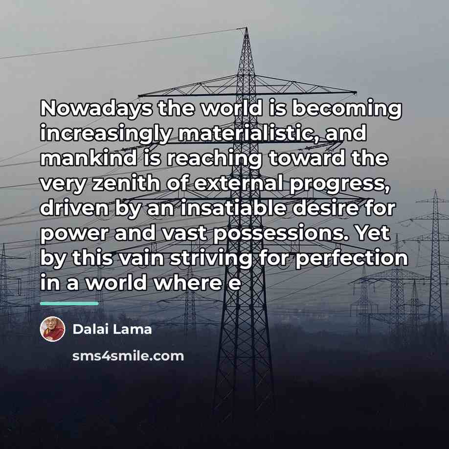 “Nowadays the world is becoming increasingly materialistic, and mankind is…” quote by Dalai Lama