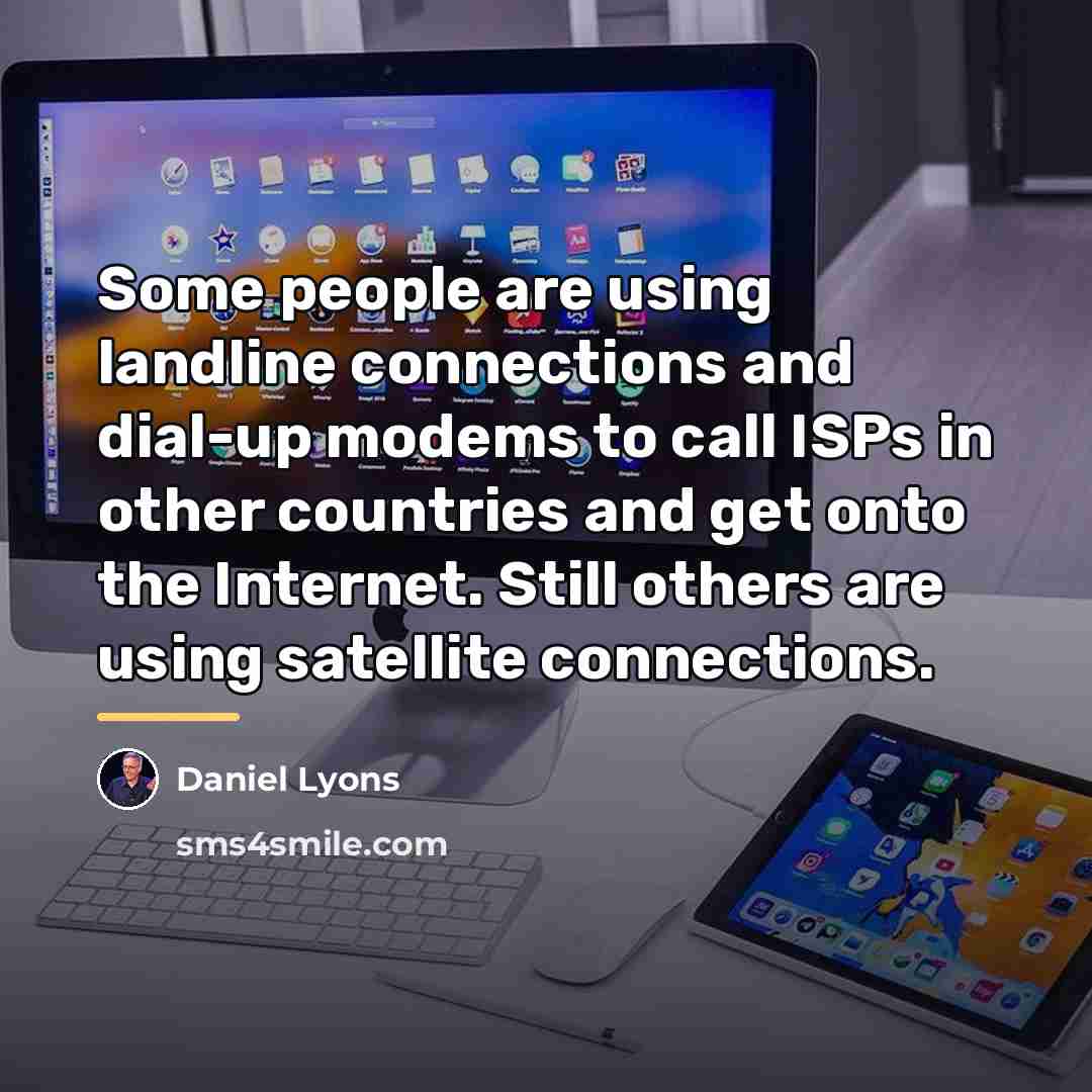 “Some people are using landline connections and dial-up modems to…” quote by Daniel Lyons