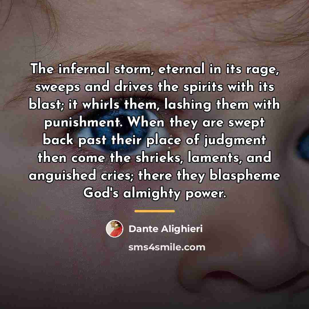 “The infernal storm, eternal in its rage, sweeps and drives…” quote by Dante Alighieri