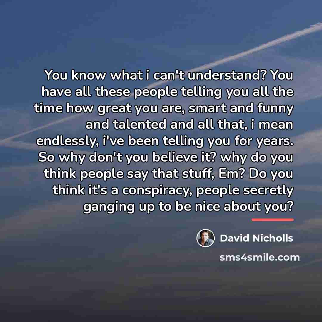 “You know what i can't understand? You have all these…” quote by David Nicholls