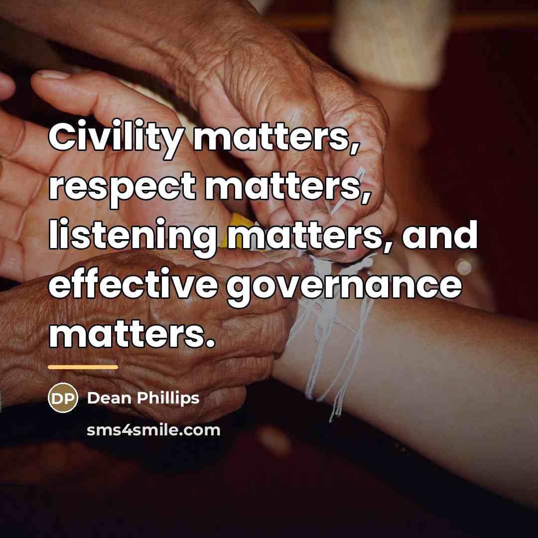 “Civility matters, respect matters, listening matters, and effective governance matters.…” quote by Dean Phillips