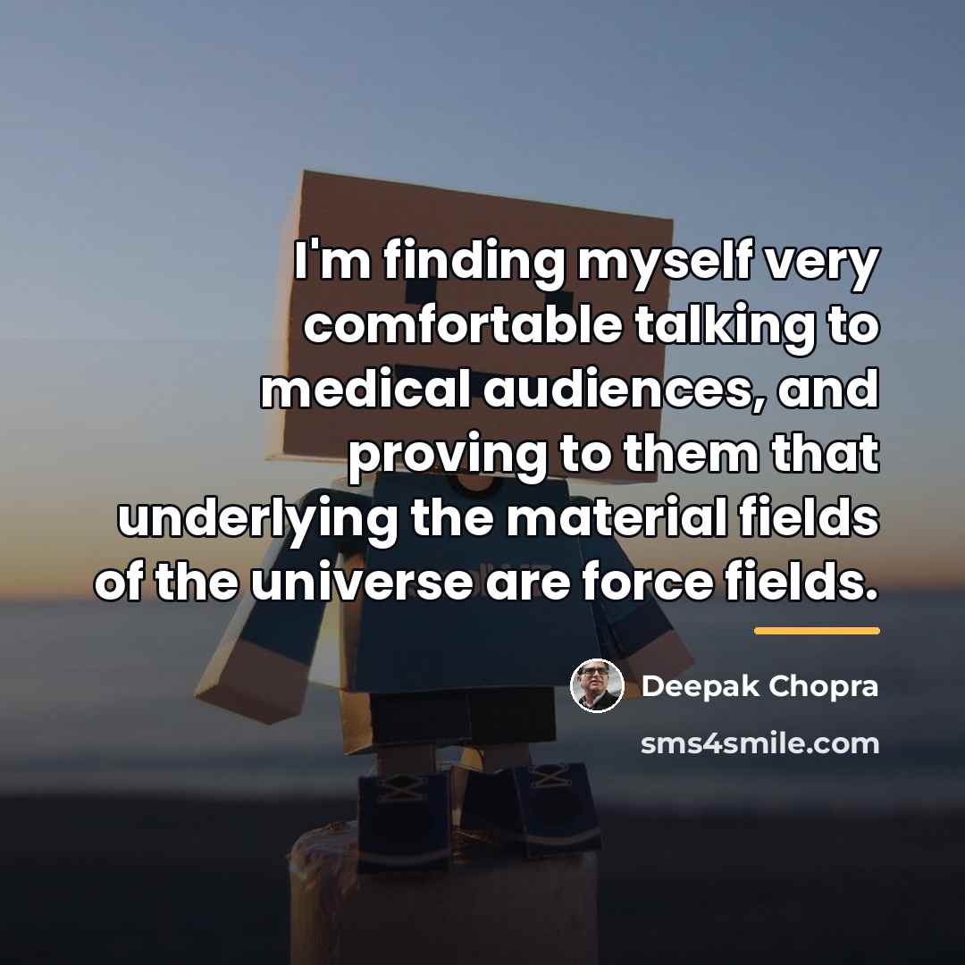 “I'm finding myself very comfortable talking to medical audiences, and…” quote by Deepak Chopra