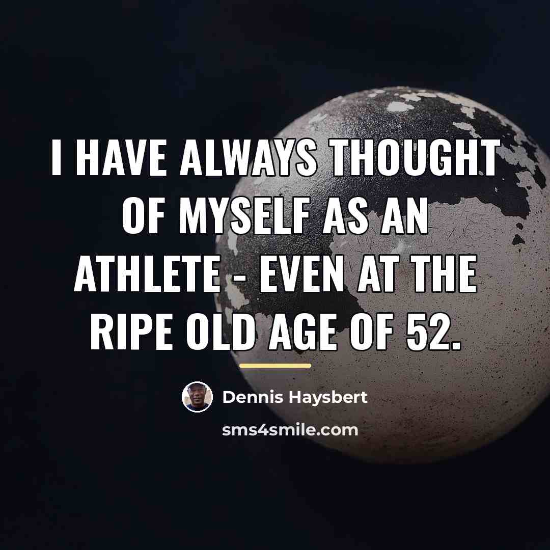 “I have always thought of myself as an athlete -…” quote by Dennis Haysbert