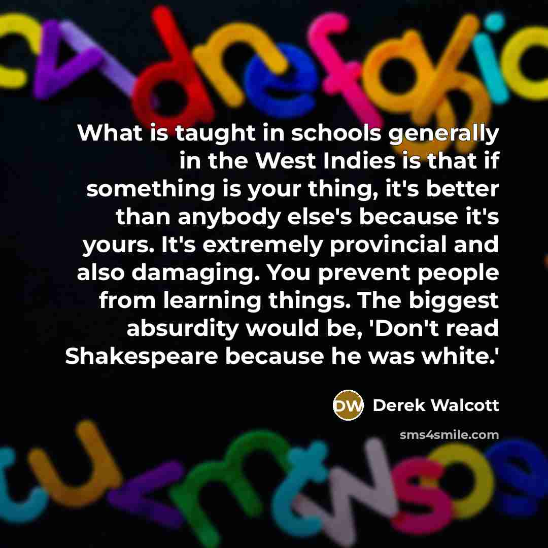 “What is taught in schools generally in the West Indies…” quote by Derek Walcott