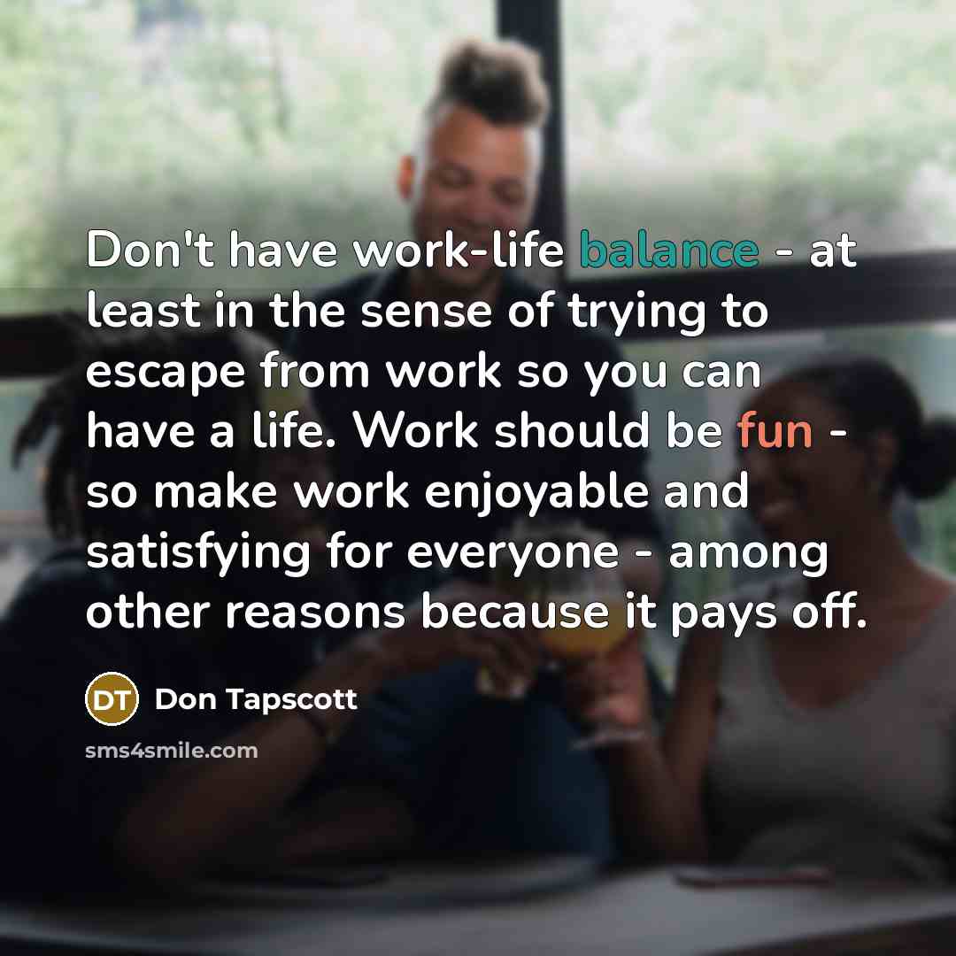 “Don't have work-life balance - at least in the sense…” quote by Don Tapscott