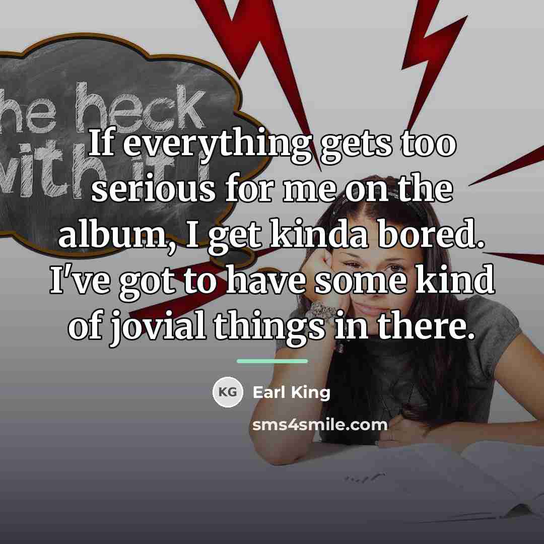 “If everything gets too serious for me on the album,…” quote by Earl King