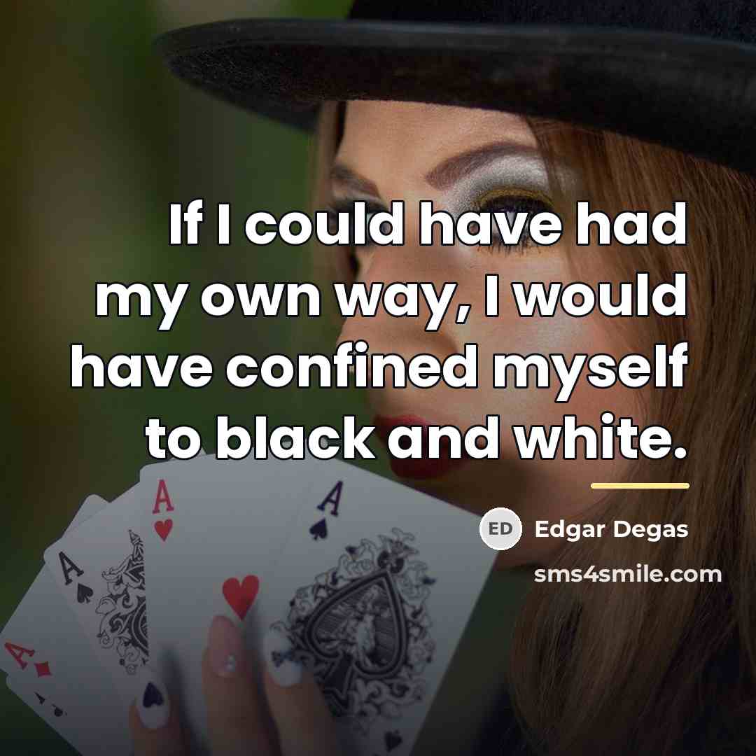 “If I could have had my own way, I would…” quote by Edgar Degas