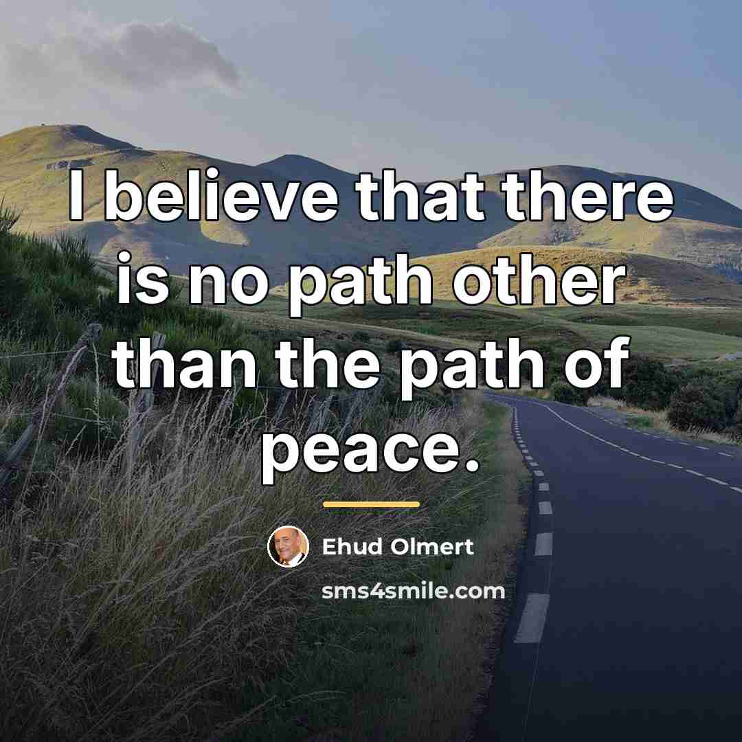 “I believe that there is no path other than the…” quote by Ehud Olmert