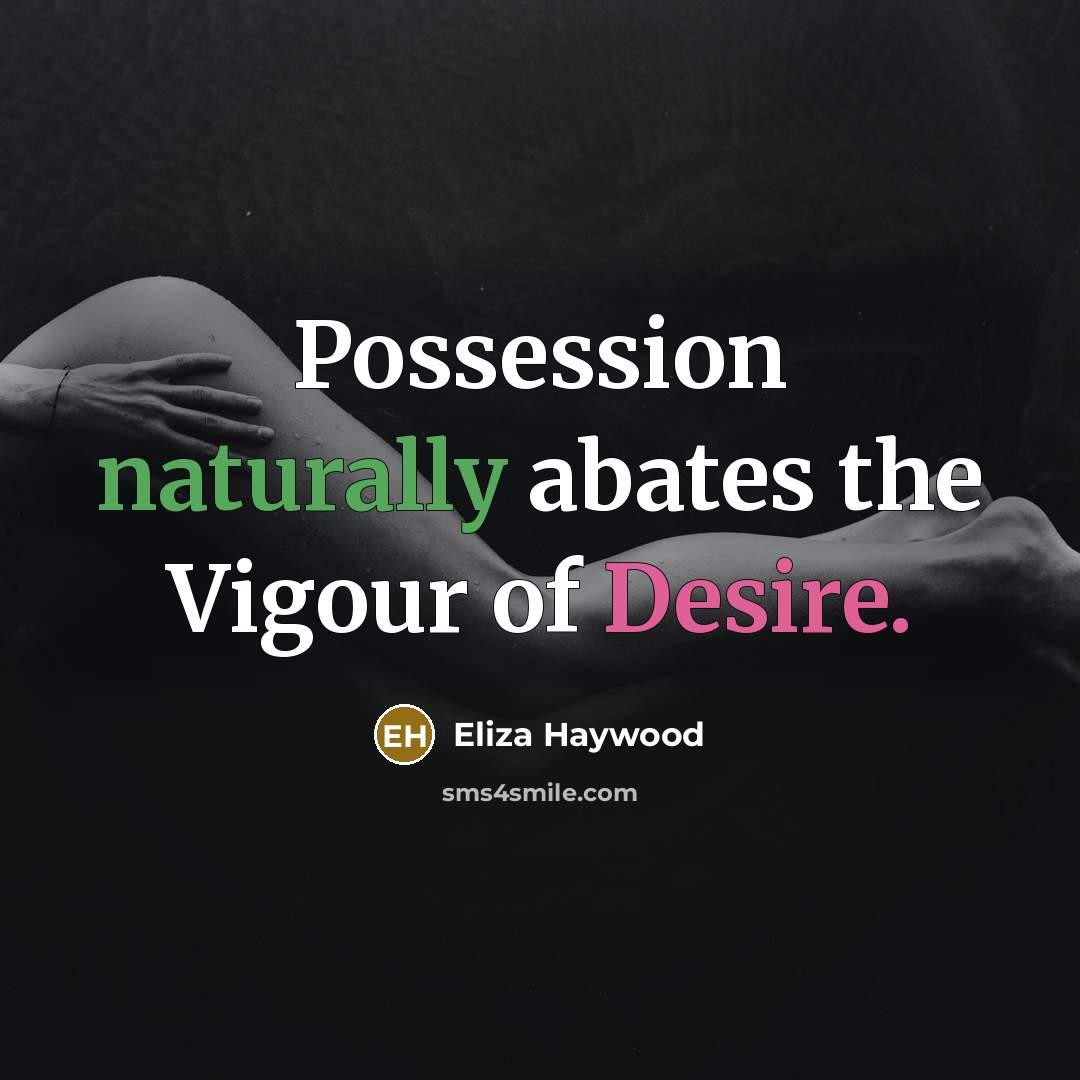 “Possession naturally abates the Vigour of Desire.…” quote by Eliza Haywood