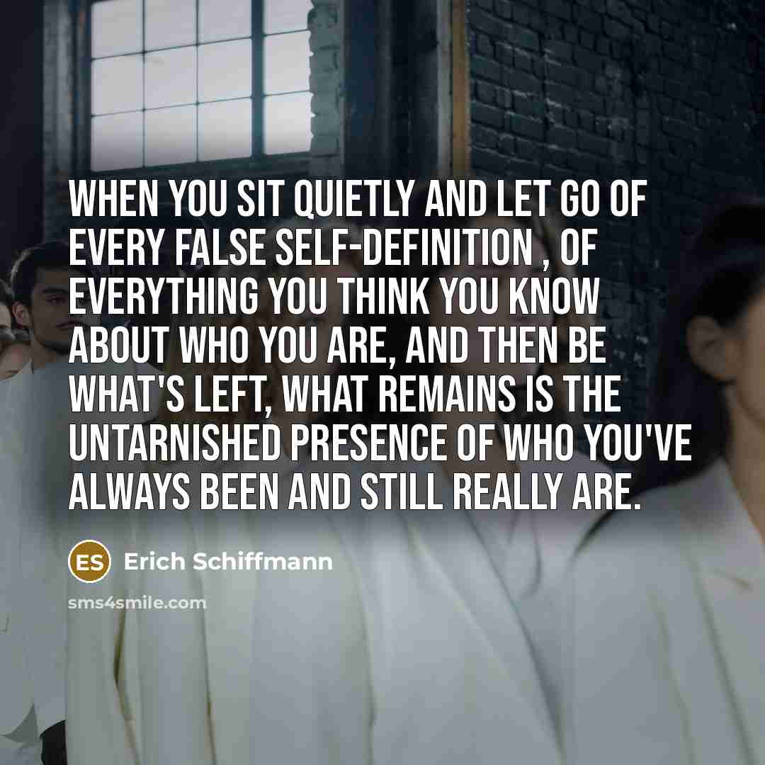 “When you sit quietly and let go of every false…” quote by Erich Schiffmann