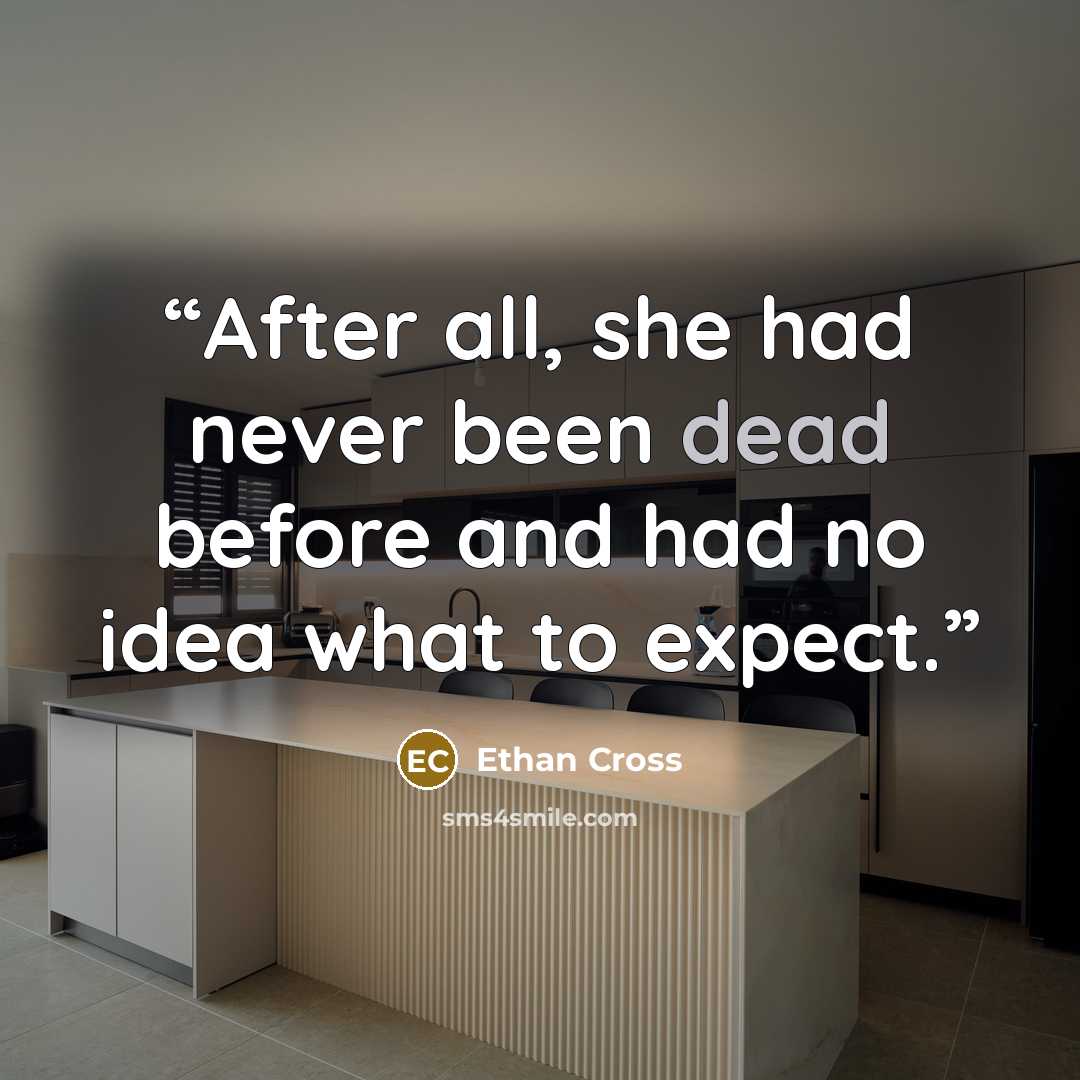 “After all, she had never been dead before and had no idea what to expect.” quote by Ethan Cross