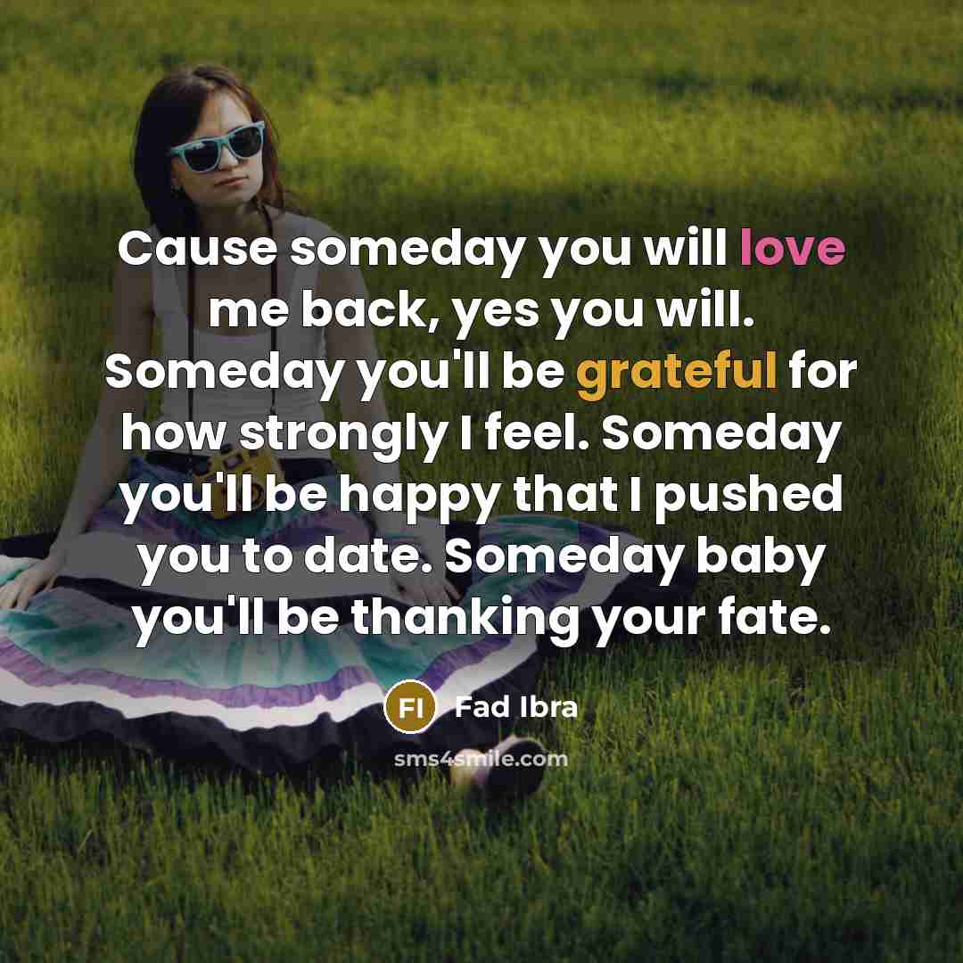“Cause someday you will love me back, yes you will.…” quote by Fad Ibra