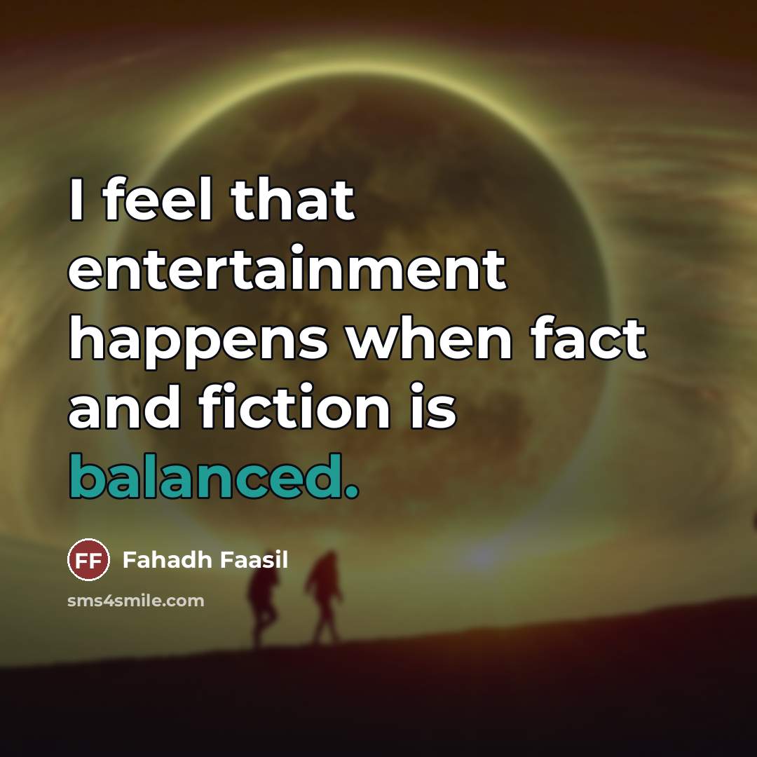 “I feel that entertainment happens when fact and fiction is…” quote by Fahadh Faasil