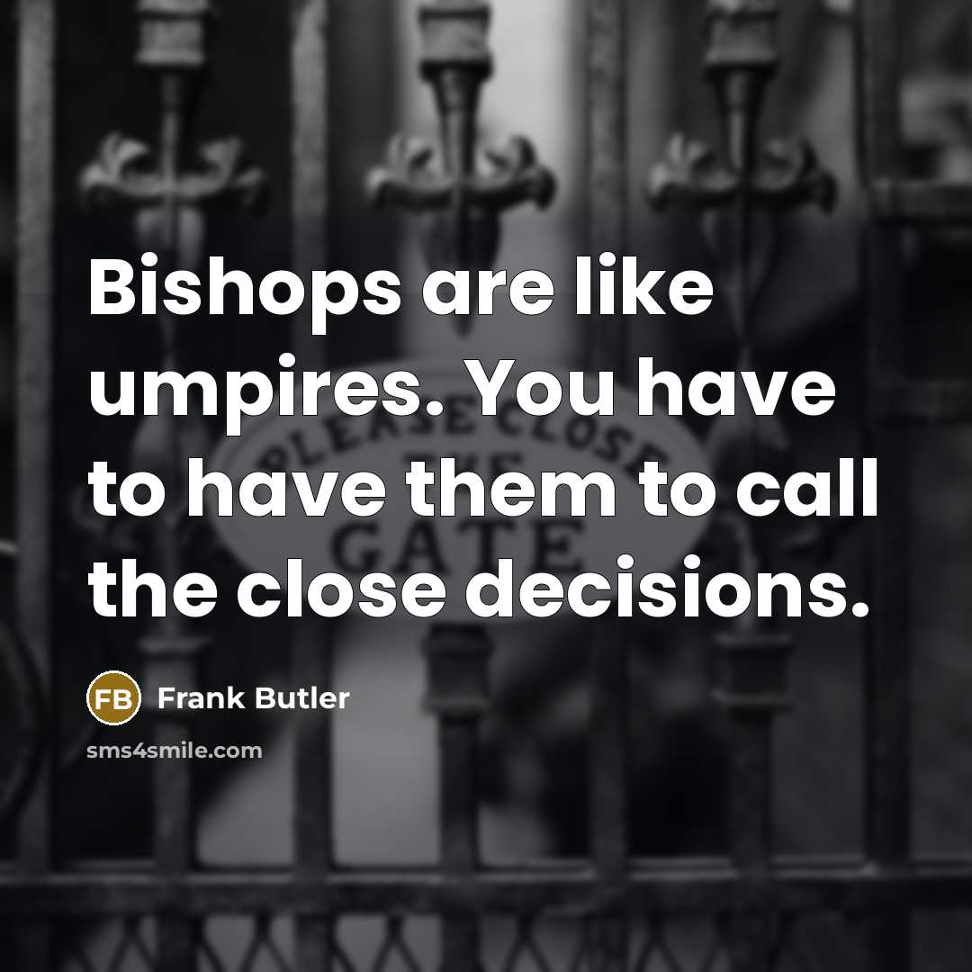“Bishops are like umpires. You have to have them to…” quote by Frank Butler