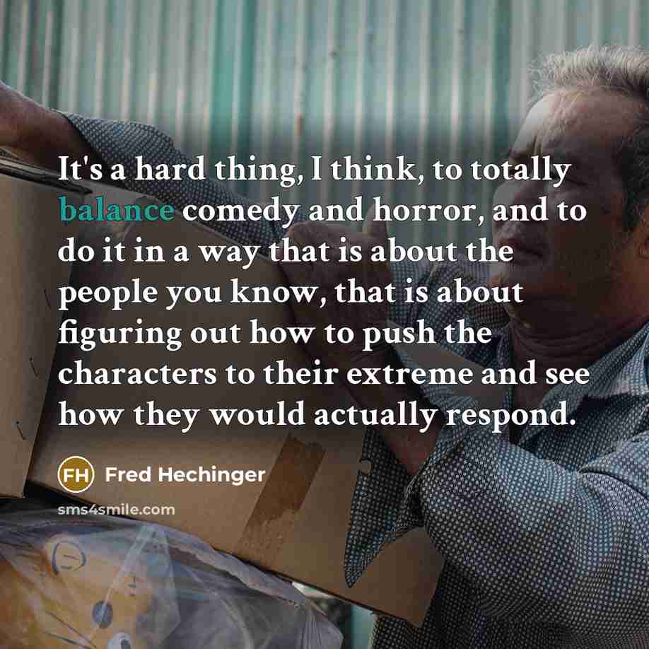 “It's a hard thing, I think, to totally balance comedy…” quote by Fred Hechinger