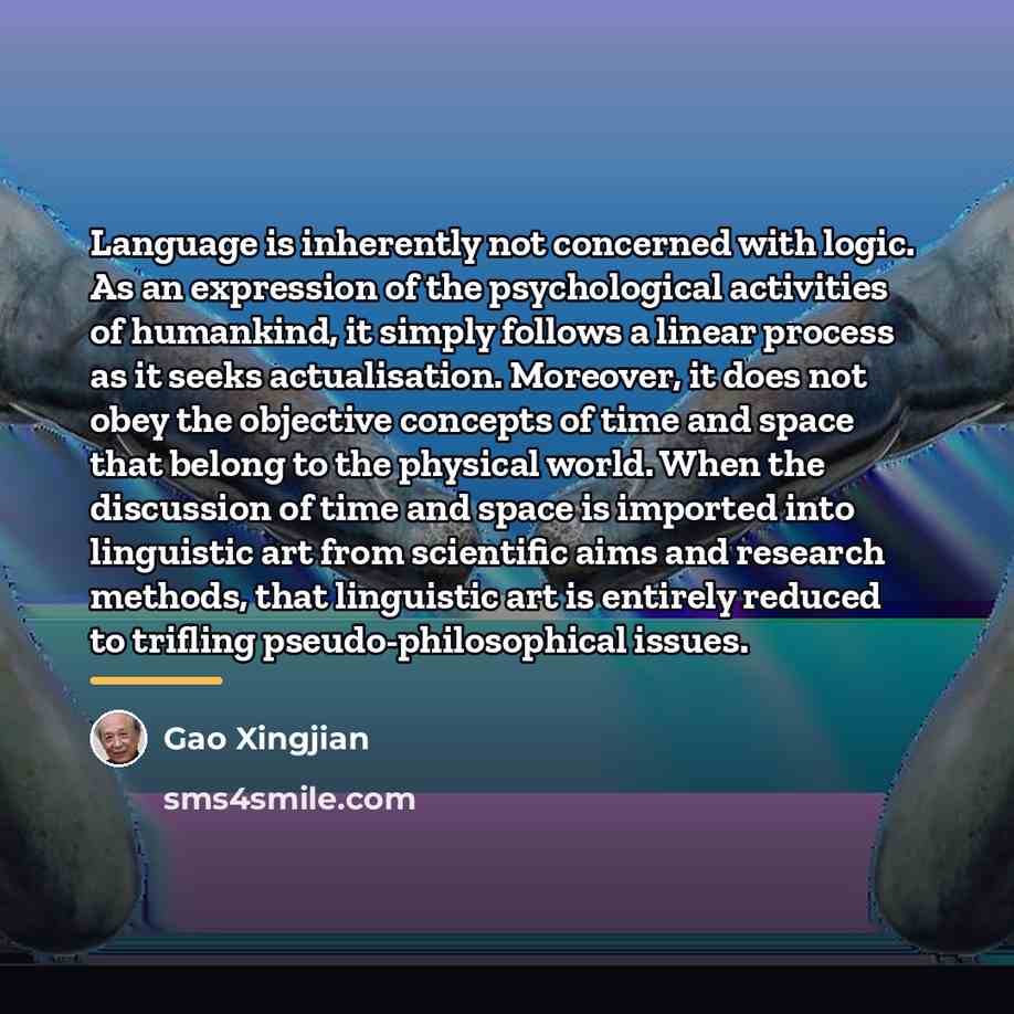 “Language is inherently not concerned with logic. As an expression…” quote by Gao Xingjian
