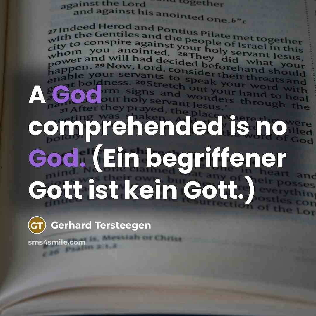 “A God comprehended is no God. (Ein begriffener Gott ist…” quote by Gerhard Tersteegen