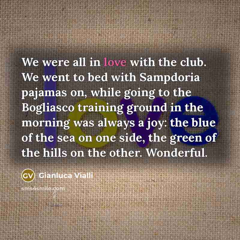 “We were all in love with the club. We went…” quote by Gianluca Vialli