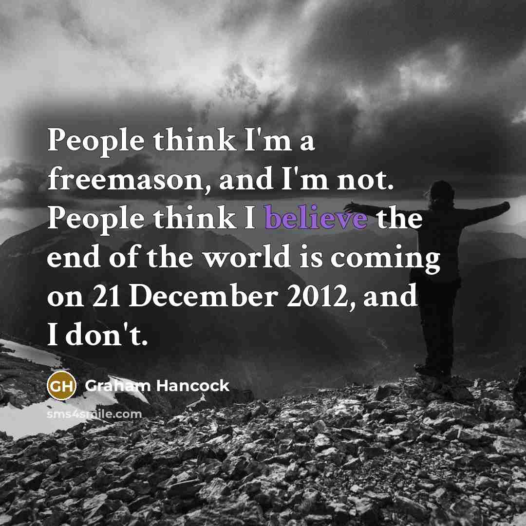 “People think I'm a freemason, and I'm not. People think…” quote by Graham Hancock