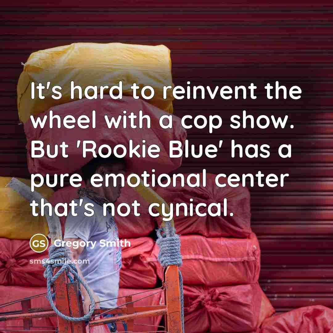 “It's hard to reinvent the wheel with a cop show.…” quote by Gregory Smith