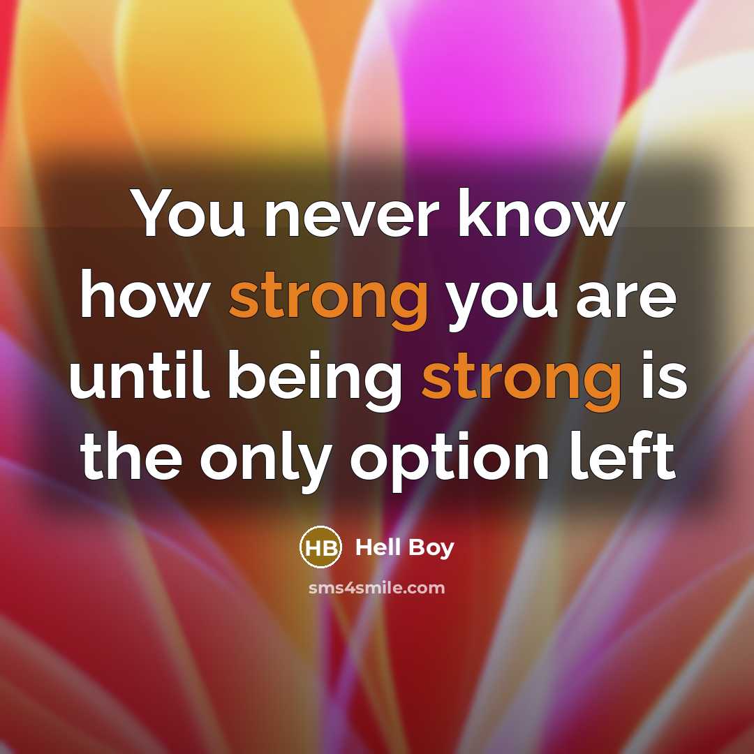 “You never know how strong you are until being strong is the only option left” quote by Hell Boy