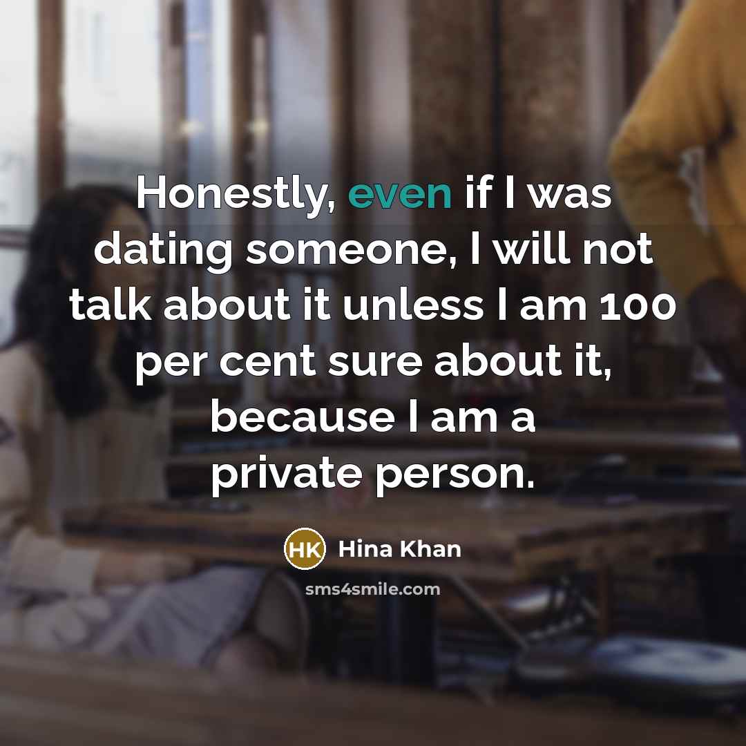 “Honestly, even if I was dating someone, I will not…” quote by Hina Khan