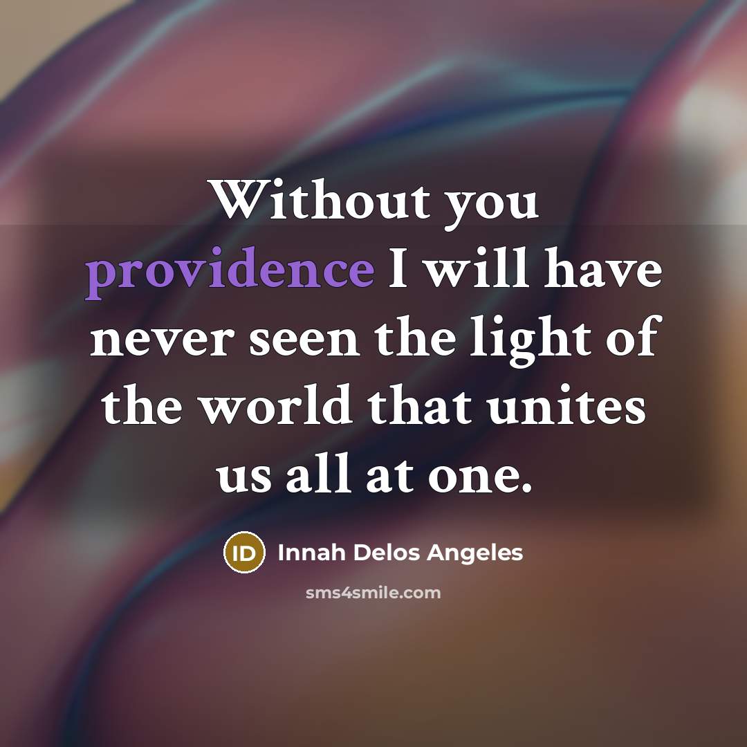 “Without you providence I will have never seen the light…” quote by Innah Delos Angeles