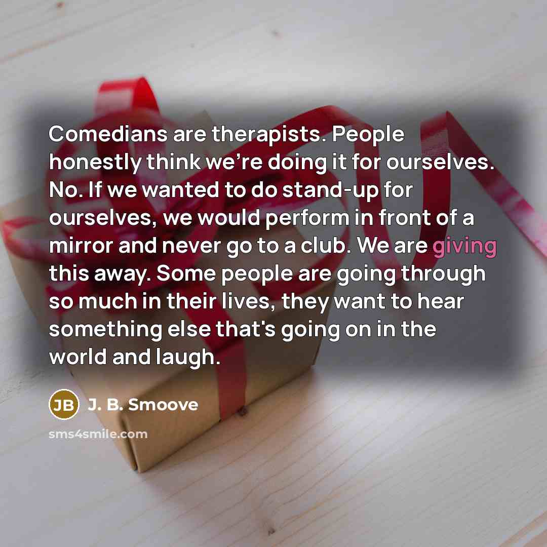 “Comedians are therapists. People honestly think we're doing it for…” quote by J. B. Smoove