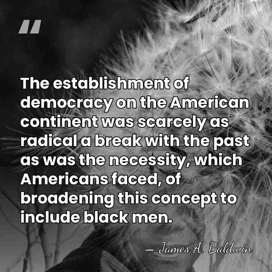 The establishment of democracy on the American continent was scarcely as radical&hellip; - James A. Baldwin