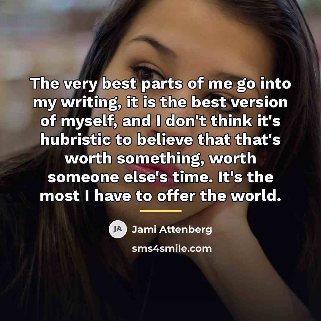 “The very best parts of me go into my writing,…” quote by Jami Attenberg
