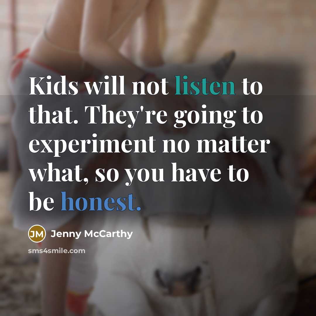 “Kids will not listen to that. They're going to experiment…” quote by Jenny McCarthy